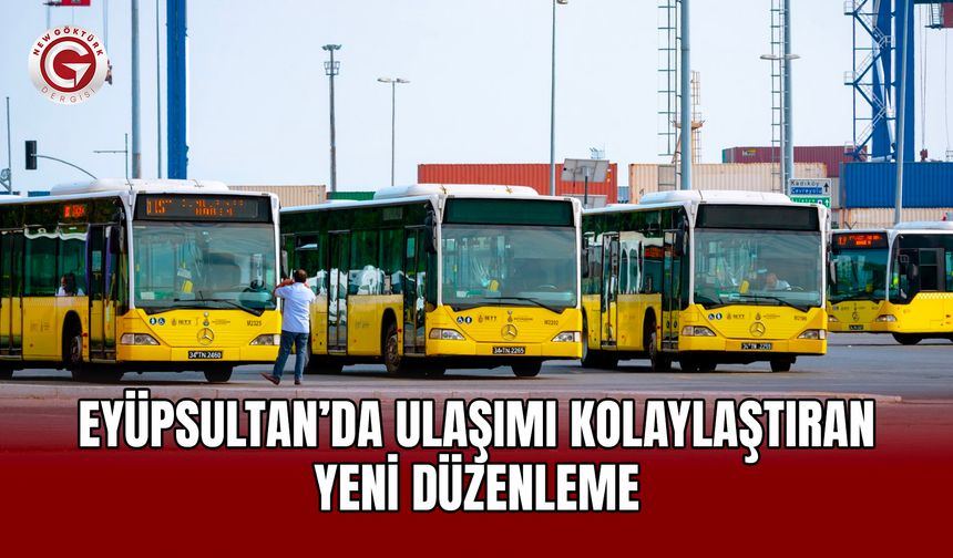 Eyüpsultan’da Ulaşımı Kolaylaştıran Yeni Düzenleme
