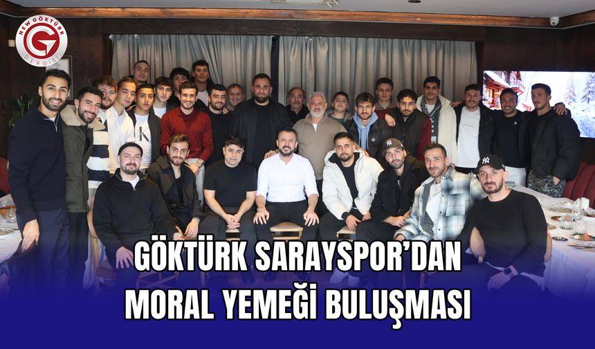 Göktürk Sarayspor’dan moral yemeği buluşması