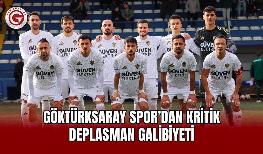 Göktürksaray Spor’dan Kritik Deplasman Galibiyeti