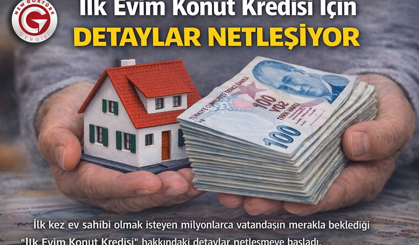 İlk Evim Konut Kredisi Detayları Netleşiyor