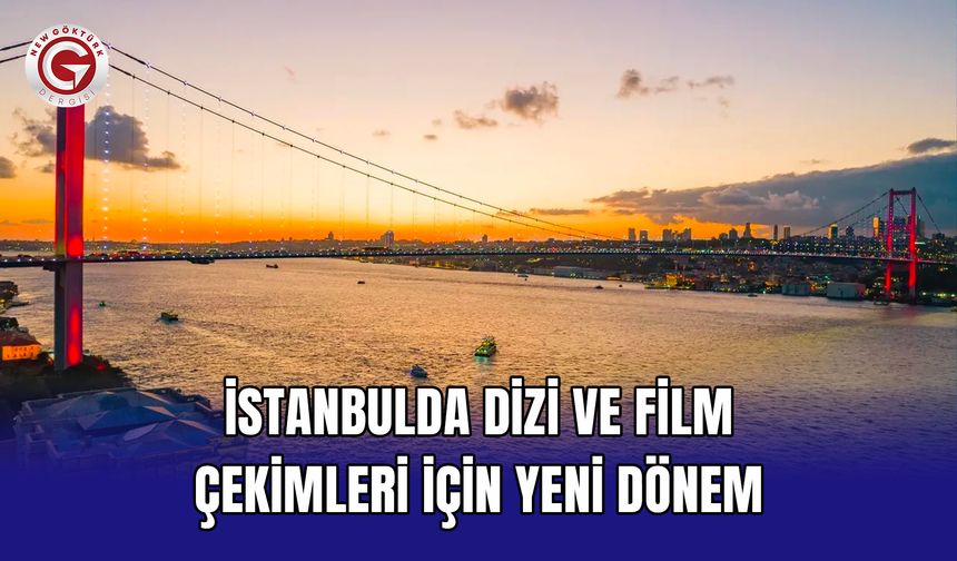 İstanbulda dizi ve film çekimleri için yeni dönem