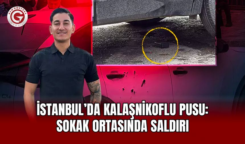 İstanbul’da kalaşnikoflu pusu: Sokak ortasında saldırı