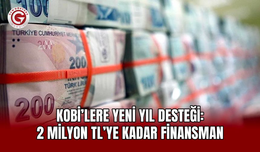 KOBİ’lere Yeni Yıl Desteği: 2 Milyon TL’ye Kadar Finansman