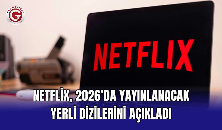 Netflix, 2026’da Yayınlanacak Yerli Dizilerini Açıkladı
