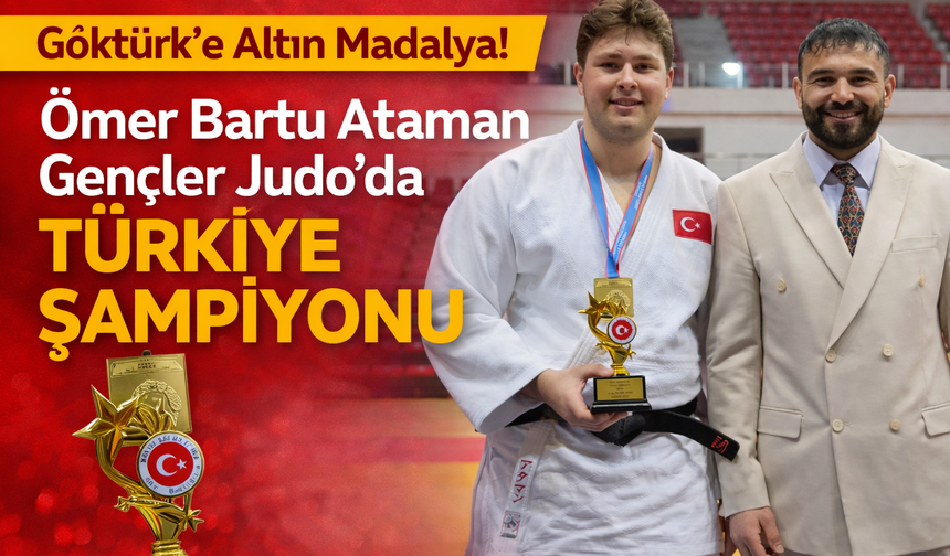 Göktürk'e Altın Madalya, Ömer Bartu Ataman Gençler Judo’da Türkİye Şampiyonu