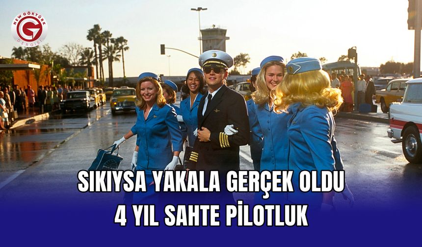 Sıkıysa Yakala Gerçek Oldu: 4 Yıl Sahte Pilotluk