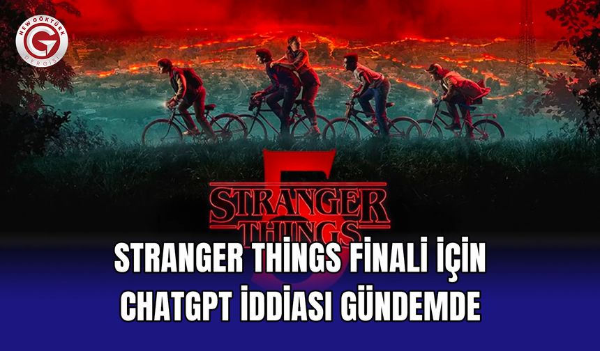 Stranger Things finali için ChatGPT iddiası gündemde