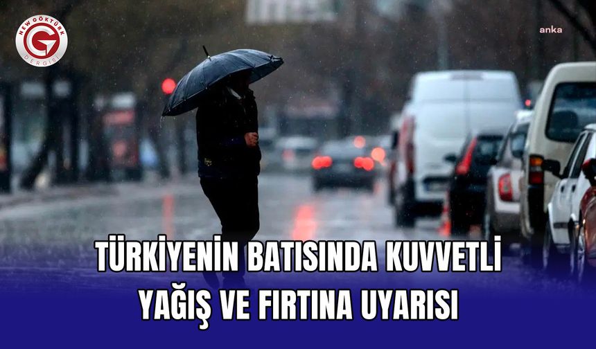 Türkiyenin Batısında Kuvvetli Yağış ve Fırtına Uyarısı