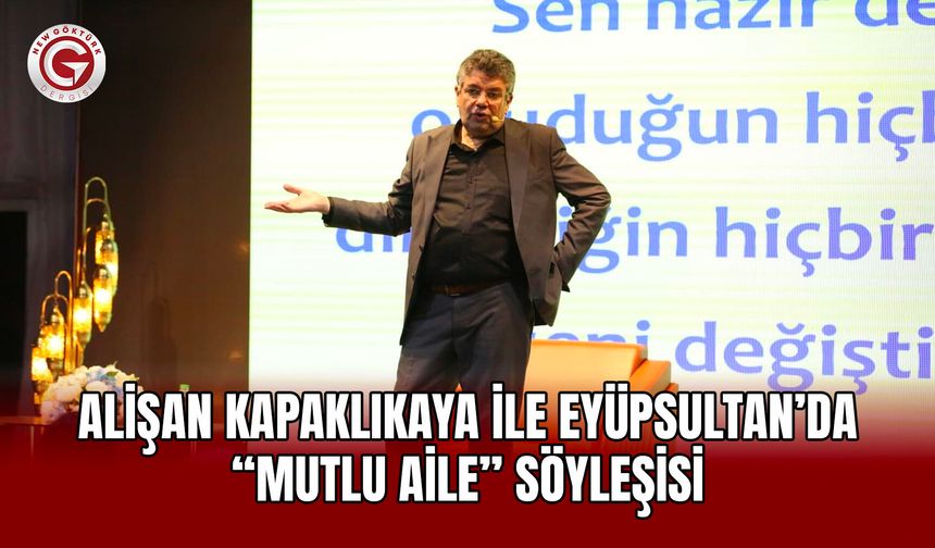 Alişan Kapaklıkaya ile Eyüpsultan’da “Mutlu Aile” Söyleşisi