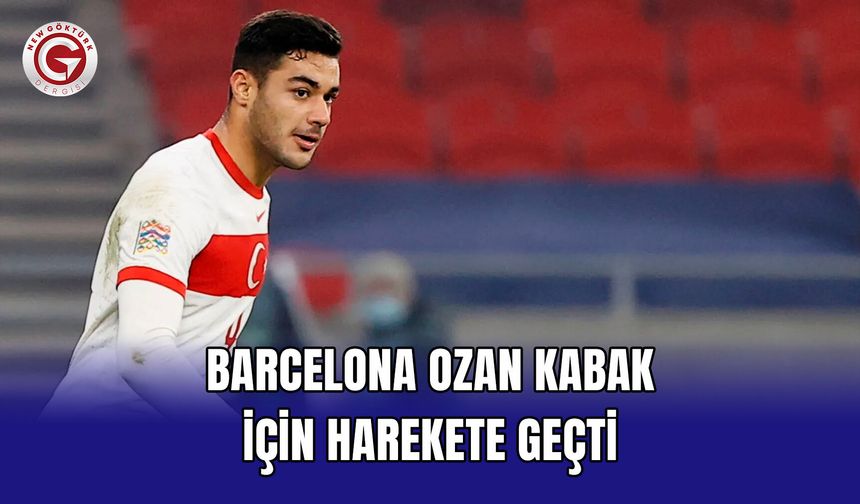 Barcelona Ozan Kabak İçin Harekete Geçti