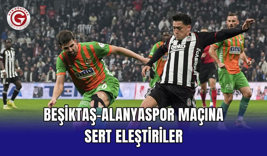 Beşiktaş-Alanyaspor maçına sert eleştiriler