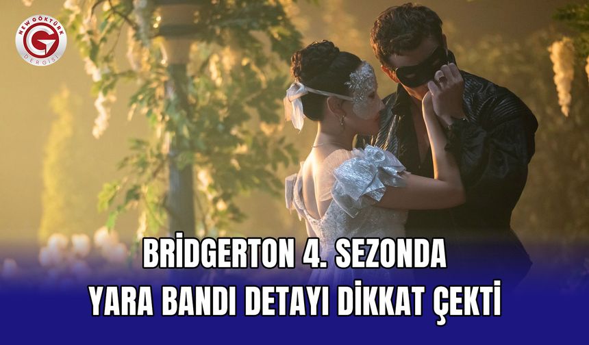 Bridgerton 4. sezonda yara bandı detayı dikkat çekti