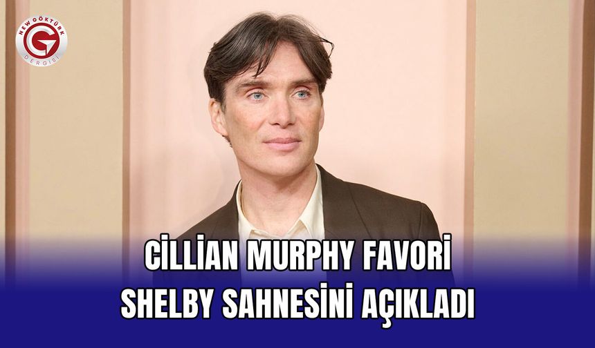 Cillian Murphy Favori Shelby Sahnesini Açıkladı