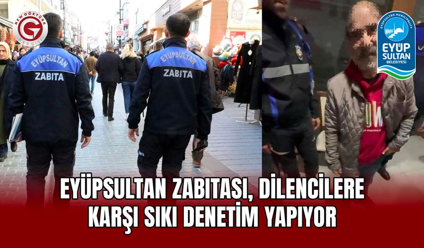 Eyüpsultan Zabıtası, Dilencilere Karşı Sıkı Denetim Yapıyor