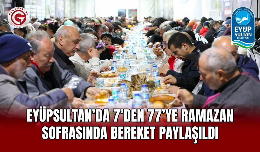 Eyüpsultan’da 7’den 77’ye Ramazan Sofrasında Bereket Paylaşıldı