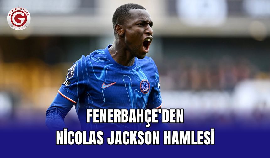 Fenerbahçe’den Nicolas Jackson Hamlesi