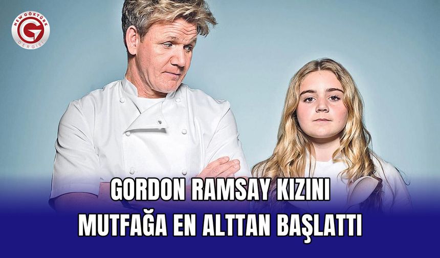 Gordon Ramsay Kızını Mutfağa En Alttan Başlattı