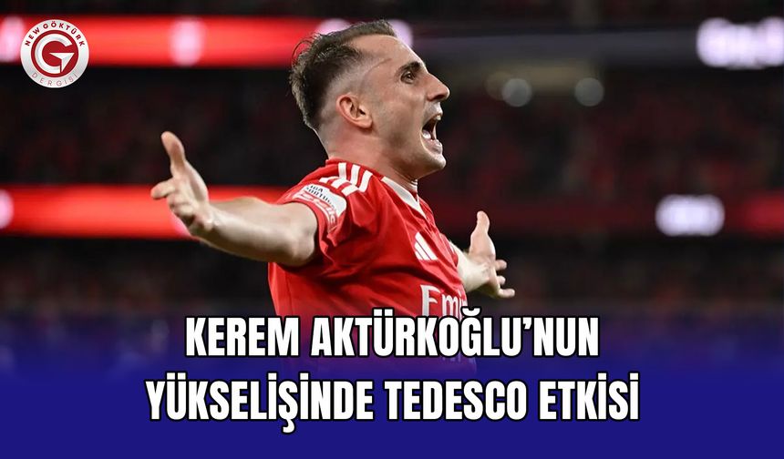 Kerem Aktürkoğlu’nun yükselişinde Tedesco etkisi