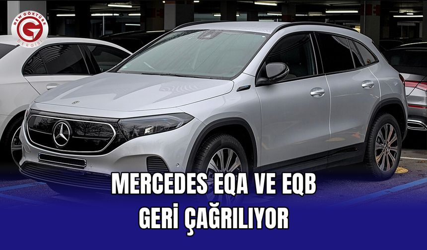 Mercedes EQA ve EQB geri çağrılıyor