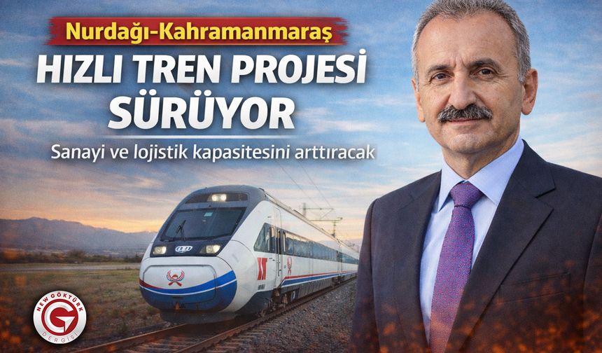 Nurdağı–Kahramanmaraş hızlı tren projesi sürüyor