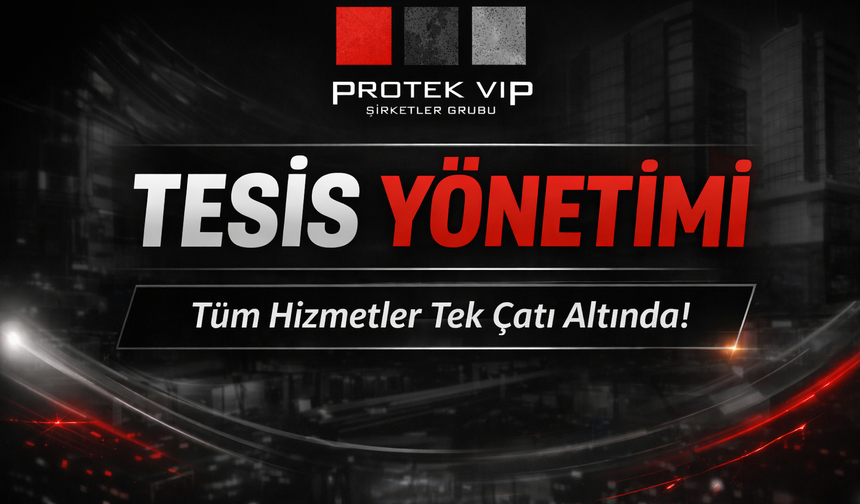Protek VIP Yönetim Hizmetleri ile Entegre Tesis Yönetiminde Yeni Dönem Başlıyor