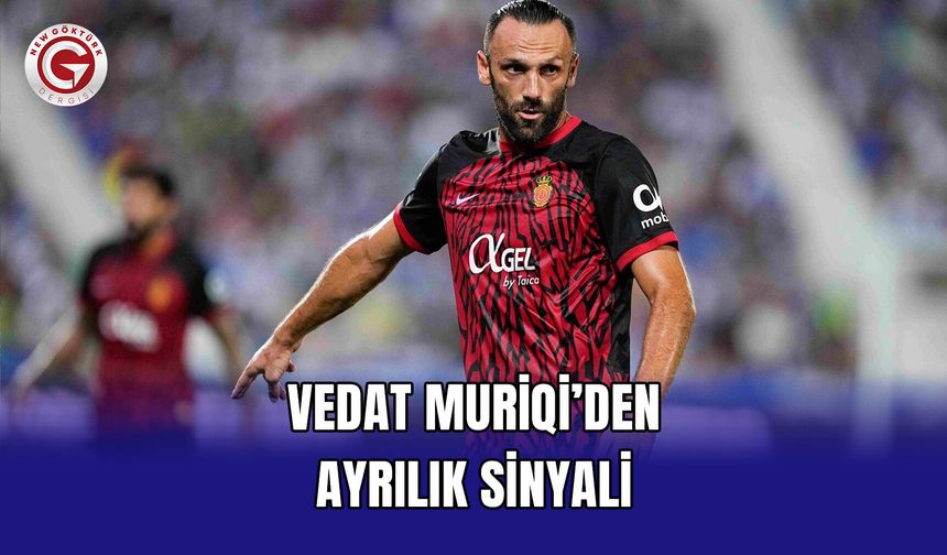 Vedat Muriqi’den Ayrılık Sinyali