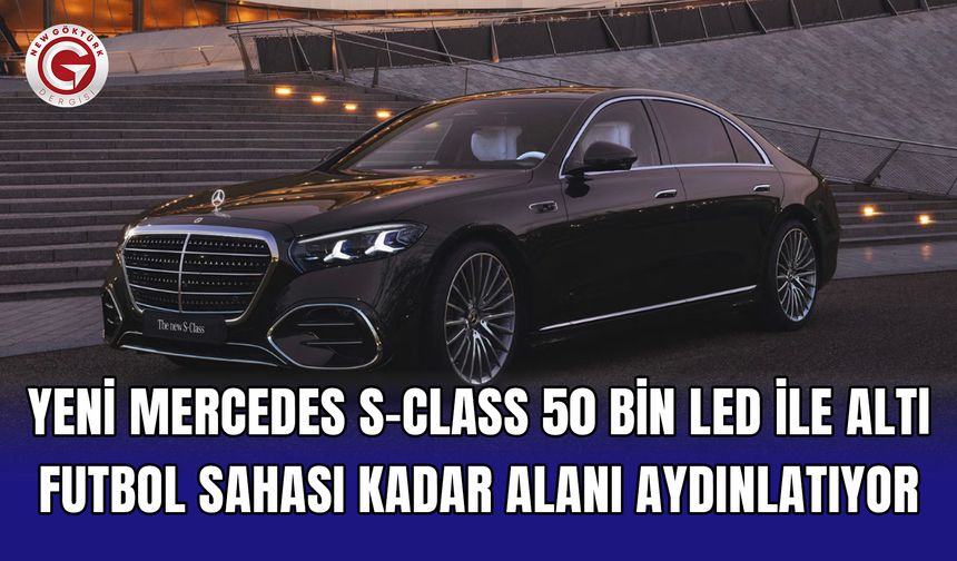 Yeni Mercedes S-Class 50 Bin LED ile Altı Futbol Sahası Kadar Alanı Aydınlatıyor