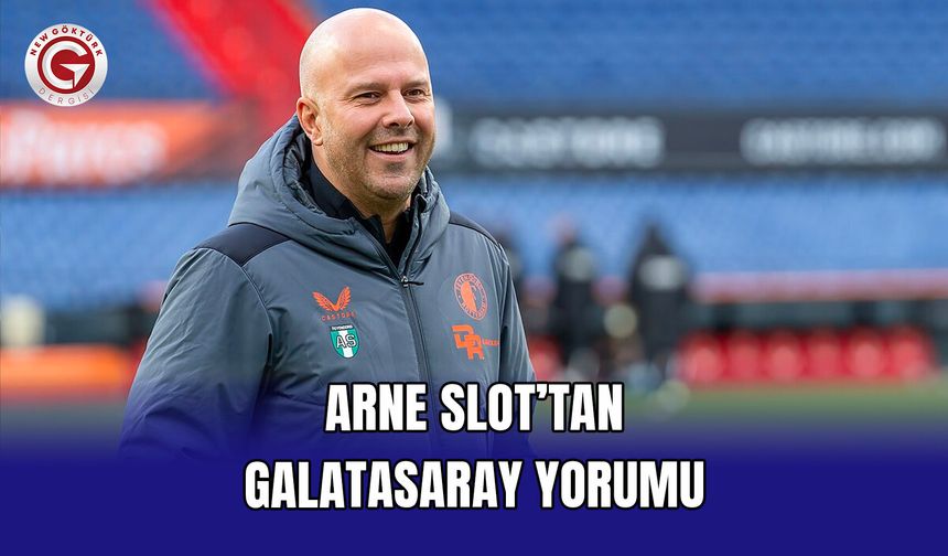 Arne Slot’tan Galatasaray Yorumu