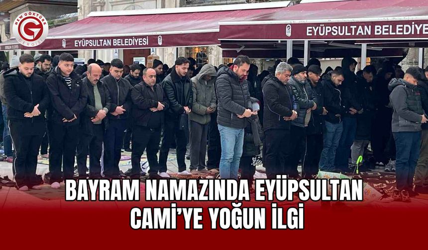 Bayram Namazında Eyüpsultan Cami’ye Yoğun İlgi