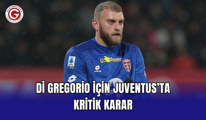 Di Gregorio İçin Juventus’ta Kritik Karar