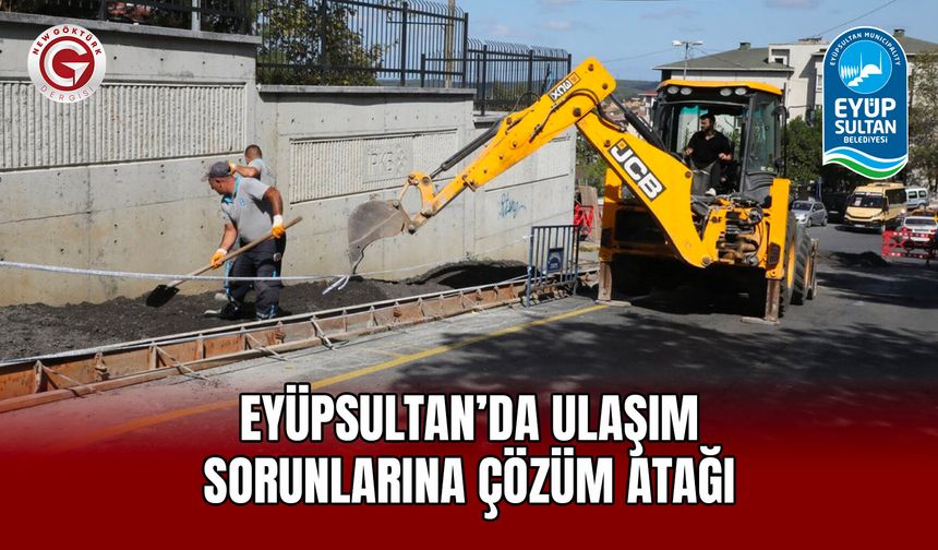 Eyüpsultan’da Ulaşım Sorunlarına Çözüm Atağı