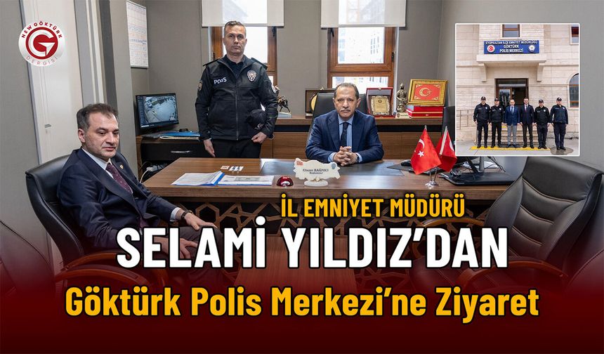 Selami Yıldız’dan Göktürk Polis Merkezi’ne Ziyaret