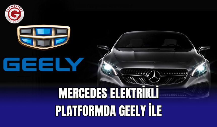 Mercedes Elektrikli Platformda Geely ile