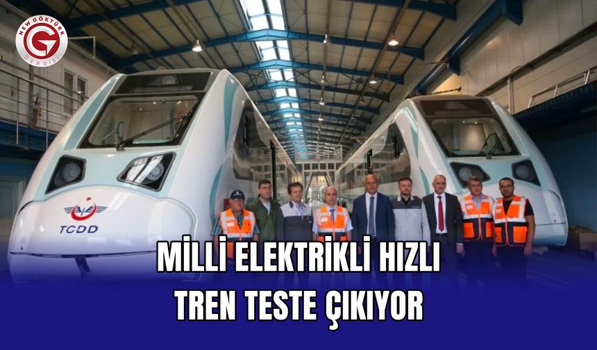 Milli Elektrikli Hızlı Tren Teste Çıkıyor