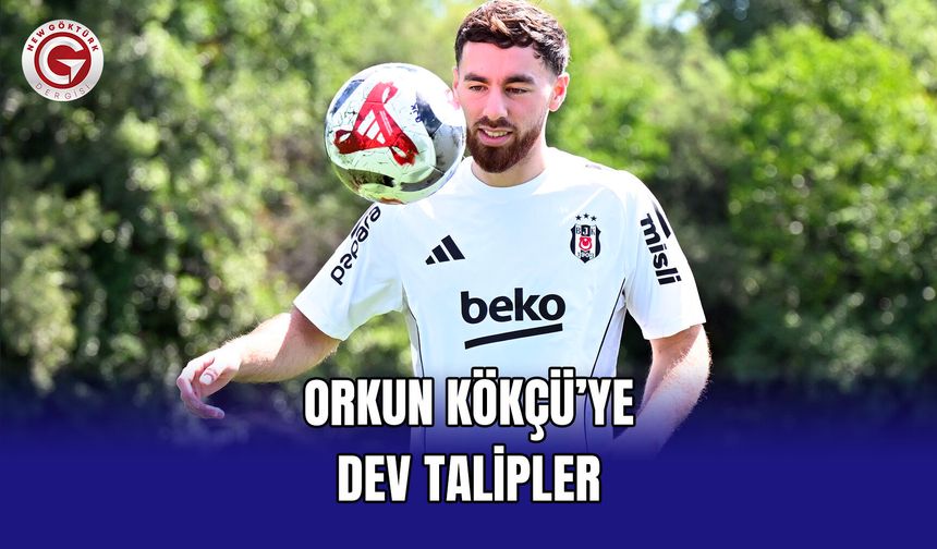 Orkun Kökçü’ye Dev Talipler