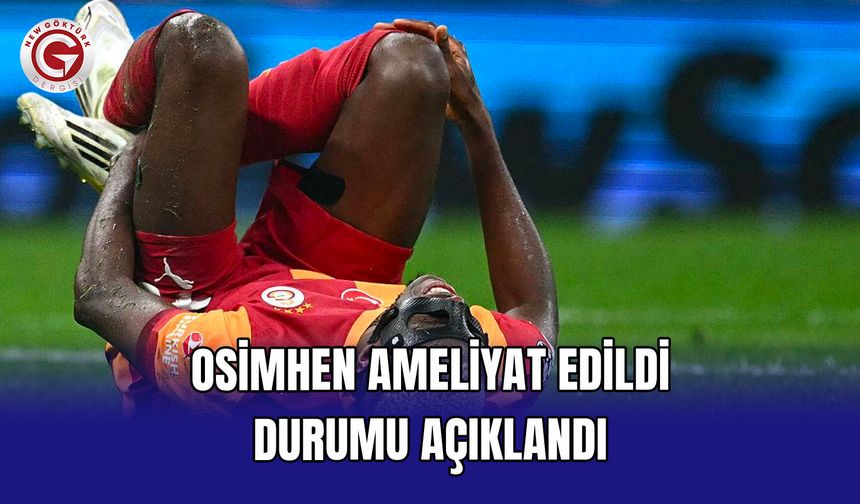 Osimhen Ameliyat Edildi, Durumu Açıklandı