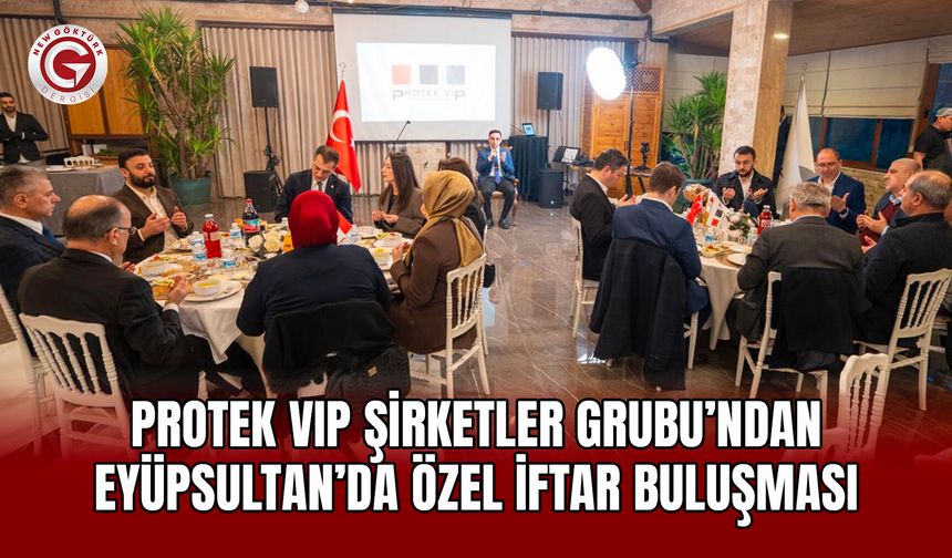 Protek VIP Şirketler Grubu Eyüpsultan’da Özel İftar Yemeği
