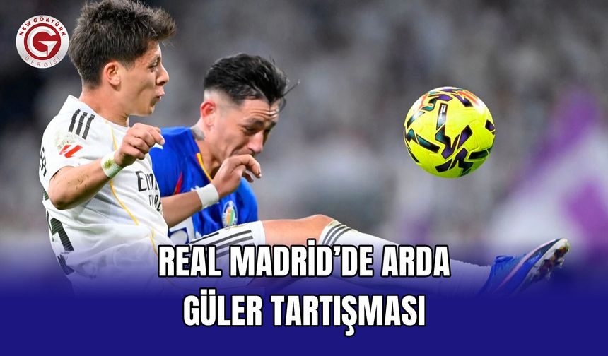 Real Madrid’de Arda Güler Tartışması