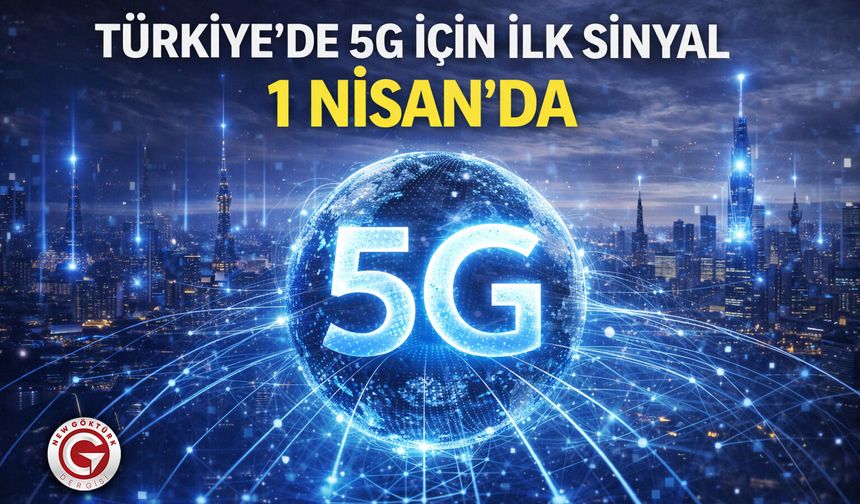 Türkiye’de 5G İçin İlk Sinyal 1 Nisan’da