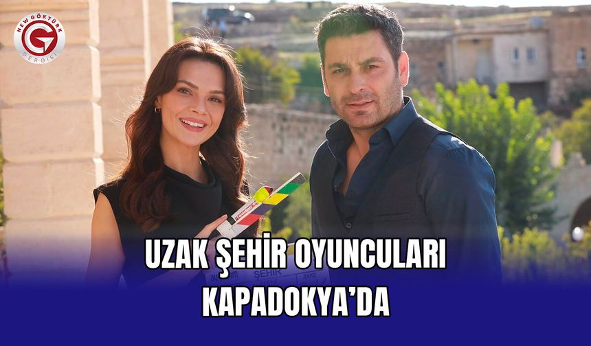 Uzak Şehir Oyuncuları Kapadokya’da