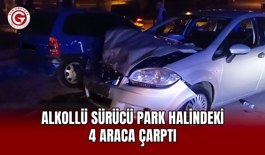 Alkollü Sürücü Park Halindeki 4 Araca Çarptı