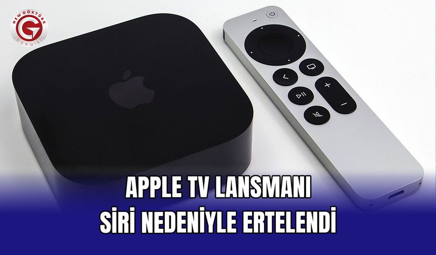 Apple TV lansmanı Siri nedeniyle ertelendi