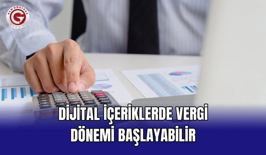 Dijital içeriklerde vergi dönemi başlayabilir