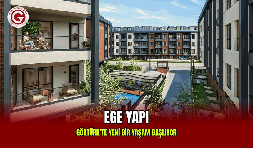 Göktürk’te yeni bir yaşam başlıyor: Ege Yapı