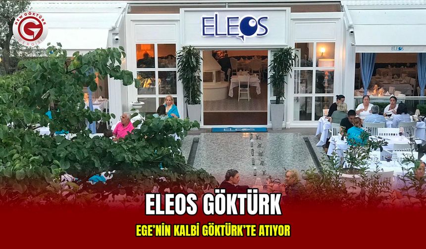 Ege’nin Kalbi Göktürk’te Atıyor: Eleos Göktürk