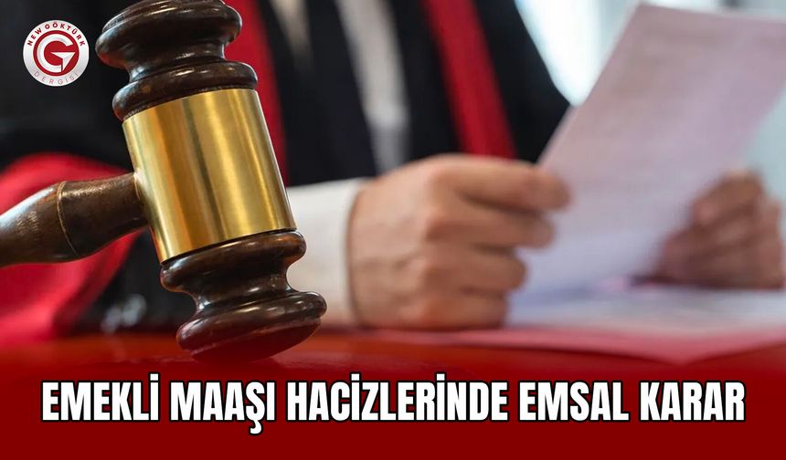 Emekli Maaşı Hacizlerinde Emsal Karar