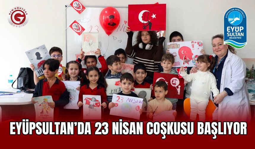 Eyüpsultan’da 23 Nisan Coşkusu Başlıyor