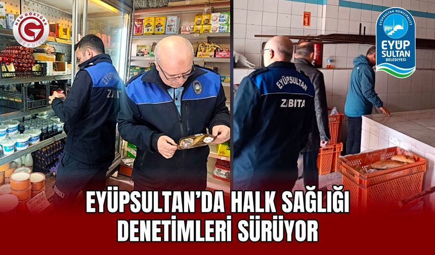 Eyüpsultan’da Halk Sağlığı Denetimleri Sürüyor