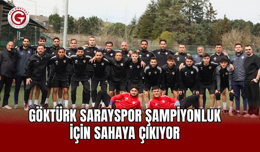 Göktürk Sarayspor Şampiyonluk İçin Sahaya Çıkıyor