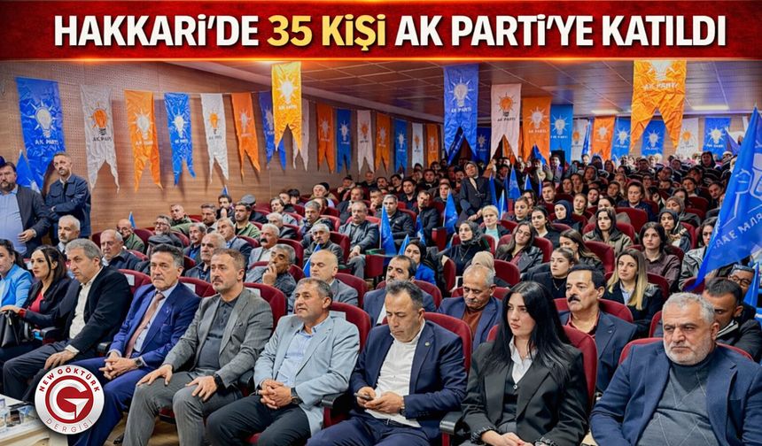 Hakkari’de 35 Kişi AK Parti’ye Katıldı